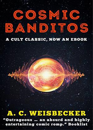Cosmic Banditos by A.C. Weisbecker