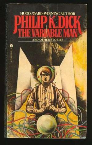 The Variable Man and Other Stories by Philip K. Dick