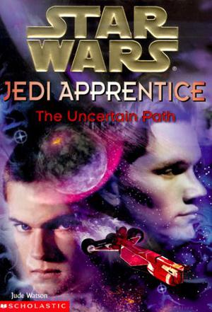 The Uncertain Path (Star Wars: Jedi Apprentice #6)