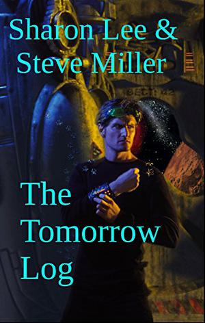 The Tomorrow Log by Sharon Lee, Steve Miller