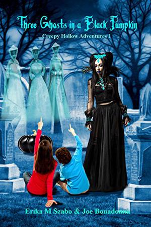 Three Ghosts in a Black Pumpkin by Erika M. Szabo, Joe Bonadonna