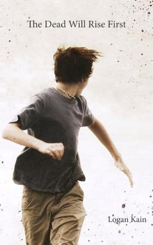 The Dead Will Rise First by Logan Kain