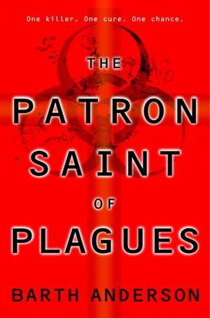 The Patron Saint of Plagues by Barth Anderson
