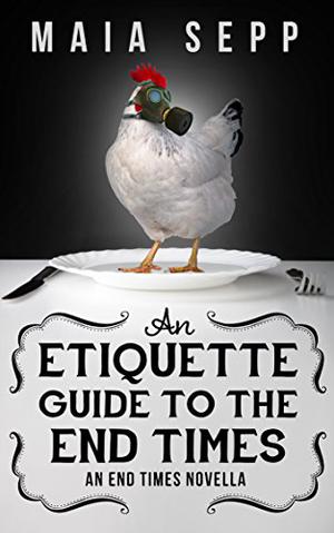An Etiquette Guide To The End Times by Maia Sepp