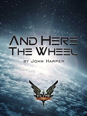 Elite: And Here The Wheel (Elite: Dangerous #10)