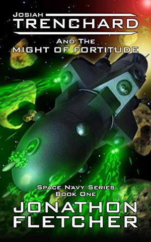 Josiah Trenchard Part One The Might of Fortitude (Space Navy #1)