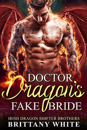 Doctor Dragon's Fake Bride (Irish Dragon Shifter Brothers #2)