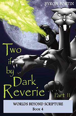 Two if by Dark Reverie: Part II (Worlds Beyond Scripture #4)