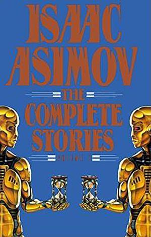 The Complete Stories, Vol. 1 by Isaac Asimov