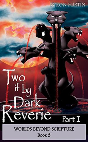 Two if by Dark Reverie: Part I by Byron Fortin