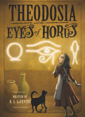 Theodosia and the Eyes of Horus by R.L. LaFevers
