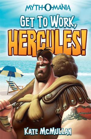Get to Work, Hercules! (Myth-O-Mania #7)