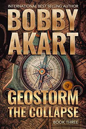 Geostorm: The Collapse by Bobby Akart