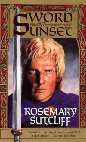 Sword at Sunset by Rosemary Sutcliff