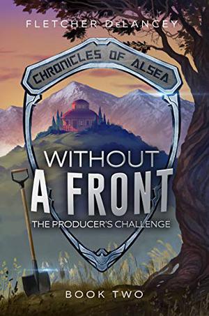 Without a Front: The Producer's Challenge (Chronicles of Alsea #2)