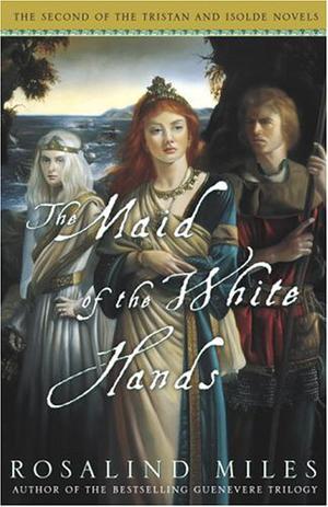 The Maid of the White Hands by Rosalind Miles