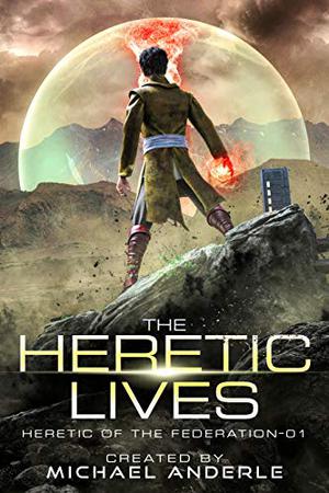 The Heretic Lives by Michael Anderle