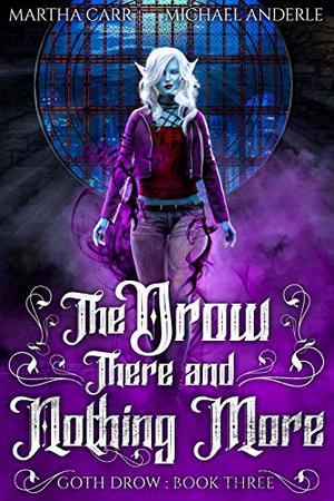 The Drow There and Nothing More by Martha Carr, Michael Anderle