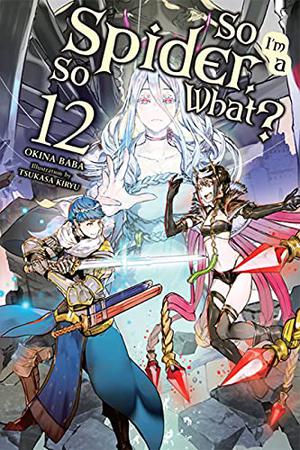 So I'm a Spider, So What?, Vol. 12 (So I'm a Spider, So What? Light Novel #12)