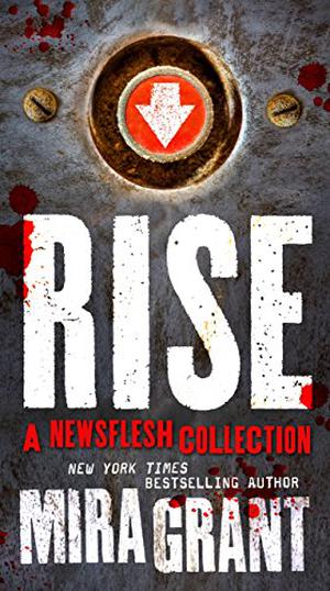 Rise: A Newsflesh Collection by Mira Grant