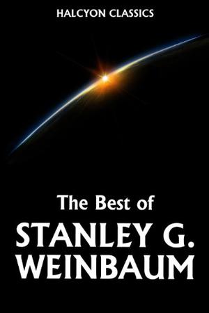 The Best of Stanley G. Weinbaum by Stanley G. Weinbaum