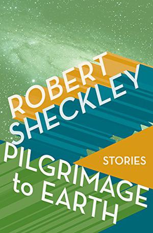 Pilgrimage to Earth by Robert Sheckley