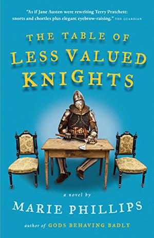 The Table of Less Valued Knights by Marie Phillips