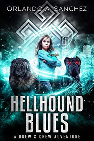 Hellhound Blues: A Brew & Chew Adventure by Orlando A. Sanchez
