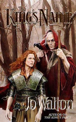 The King's Name by Jo Walton
