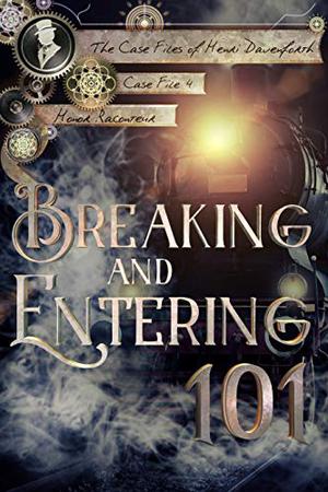 Breaking and Entering 101 (Case Files of Henri Davenforth #4)