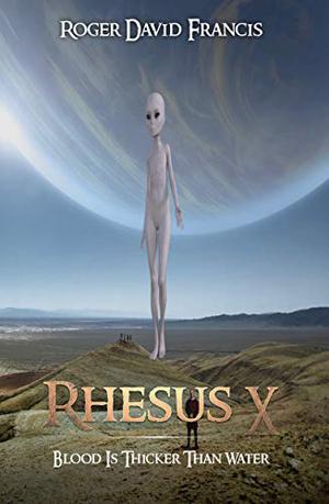 Rhesus X: Blood Is Thicker Than Water by Roger David Francis