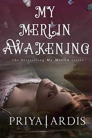 My Merlin Awakening by Priya Ardis