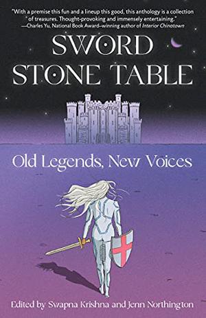 Sword Stone Table: Old Legends, New Voices by Swapna Krishna, Alexander Chee, Preeti Chhibber, Roshani Chokshi, Sive Doyle, Maria Dahvana Headley, Ausma Zehanat Khan, Daniel M. Lavery, Ken Liu, Sarah MacLean, Silvia Moreno-Garcia, Jessica Plummer, Anthony Rapp, Waubgeshig Rice, Alex Segura, Nisi Shawl, S. Zainab Williams