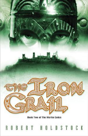 The Iron Grail by Robert Holdstock