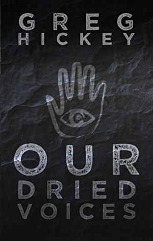 Our Dried Voices by Greg Hickey