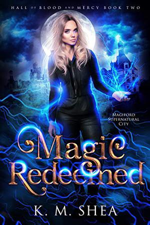 Magic Redeemed by K.M. Shea