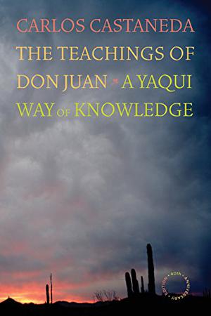 The Teachings of Don Juan: A Yaqui Way of Knowledge by Carlos Castaneda