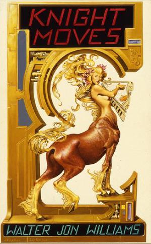 Knight Moves by Walter Jon Williams