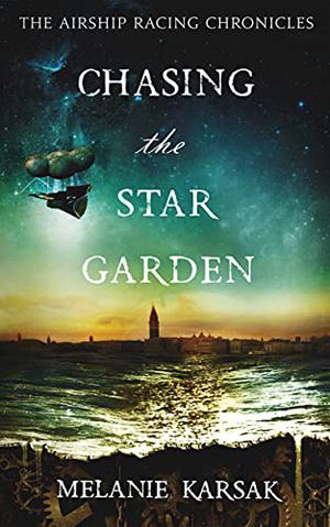 Chasing the Star Garden (The Airship Racing Chronicles #1)