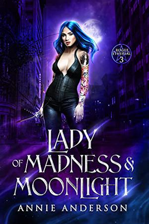 Lady of Madness & Moonlight (Rogue Ethereal #3)