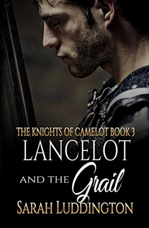 Lancelot And The Grail by Sarah Luddington