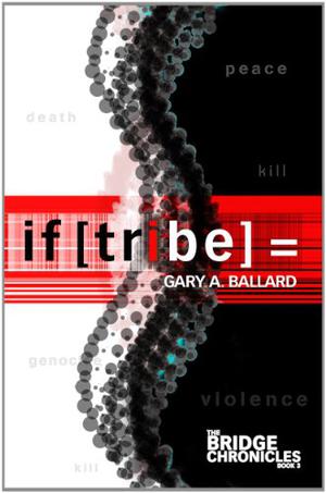 If [Tribe] =: The Bridge Chronicles Book 3 by Gary Ballard