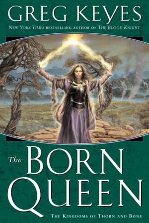 The Born Queen (Kingdoms of Thorn and Bone #4)
