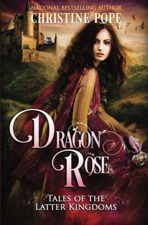 Dragon Rose (Tales of the Latter Kingdoms #1)