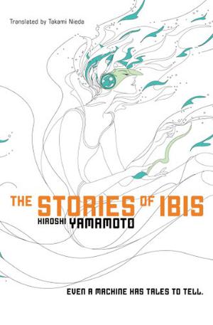 The Stories of Ibis by Hiroshi Yamamoto