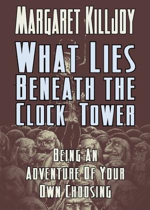 What Lies Beneath the Clock Tower by Margaret Killjoy