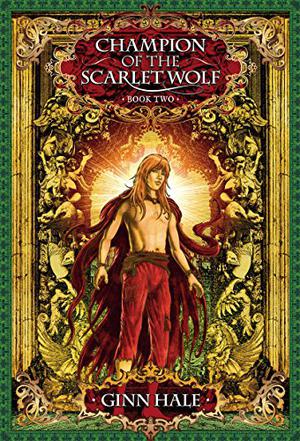 Champion of the Scarlet Wolf, Book Two by Ginn Hale