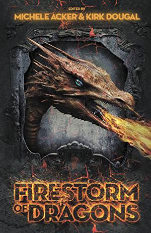 Firestorm of Dragons by Michele Acker, John Teehan, Karina Lumbert Fabian, Kim Richards, Kirk Dougal, Tina Morgan, Dana Sisson, Sarah R. Suleski, Kevin Tisserand, Sandra Ulbrich Almazan, Chris Azure, J.M. Butler, Richard Bray, Eric Diehl, Bob Nailor