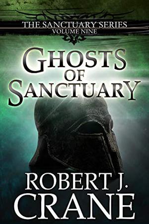 Ghosts of Sanctuary by Robert J. Crane