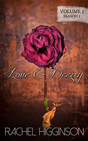 Love and Decay, Volume One by Rachel Higginson